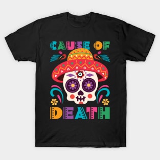 Cause of dead - Dia De Los Muerto T-Shirt